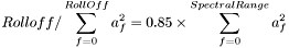 \[ Rolloff / \sum_{f=0}^{RollOff} {a_f^2} = 0.85 \times \sum_{f=0}^{SpectralRange} {a_f^2} \]