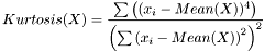 \[ Kurtosis(X) = \frac {\sum{\left( (x_i-Mean(X))^4\right)} } {\left( \sum{\left( x_i-Mean(X) \right)^2} \right) ^2 } \]