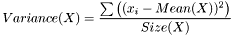 \[ Variance(X) = \frac {\sum{\left( (x_i-Mean(X))^2\right)} } {Size(X)} \]