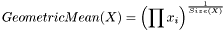 \[ GeometricMean(X) = {\left( \prod x_i \right)} ^ \frac{1}{Size(X) } \]