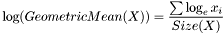 \[ \log (GeometricMean(X)) = \frac { \sum \log_e x_i } { Size(X) } \]