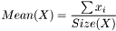 \[ Mean(X) = \frac {\sum x_i} { Size(X) } \]